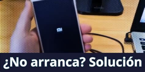 redmi mi|mi redmi no arranca.